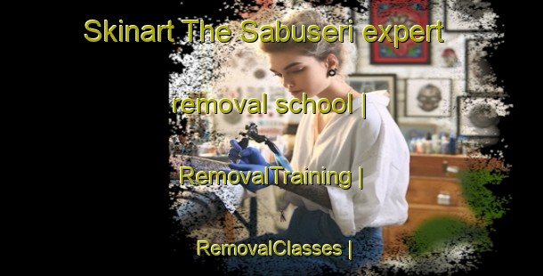 Skinart The Sabuseri expert removal school | RemovalTraining | RemovalClasses | SkinartTraining-Gambia